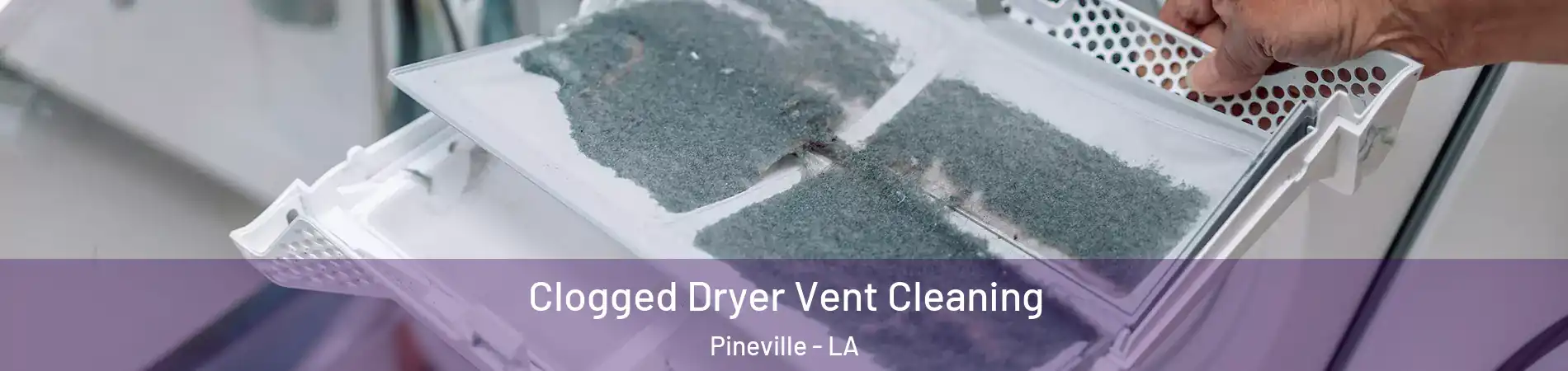  Clogged Dryer Vent Cleaning Pineville - LA