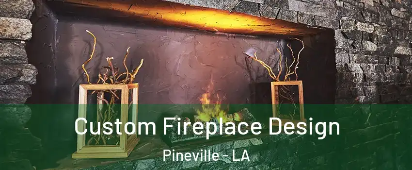 Custom Fireplace Design Pineville - LA