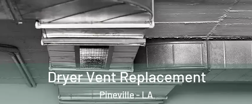  Dryer Vent Replacement Pineville - LA