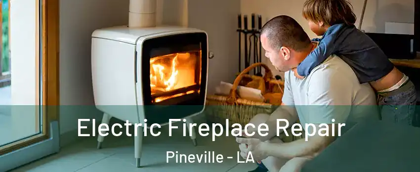  Electric Fireplace Repair Pineville - LA