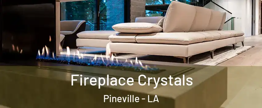 Fireplace Crystals Pineville - LA