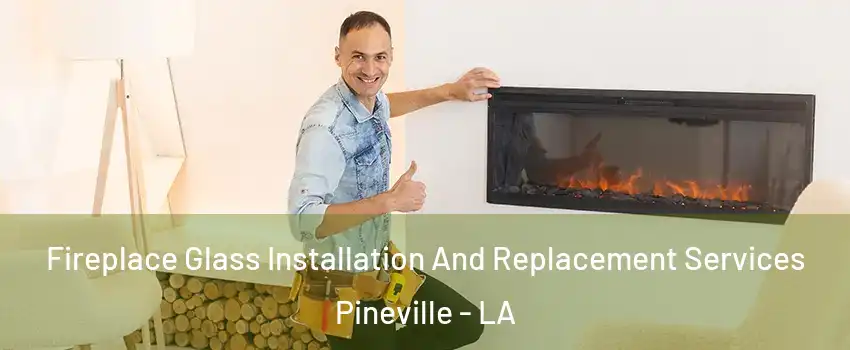  Fireplace Glass Installation And Replacement Services Pineville - LA