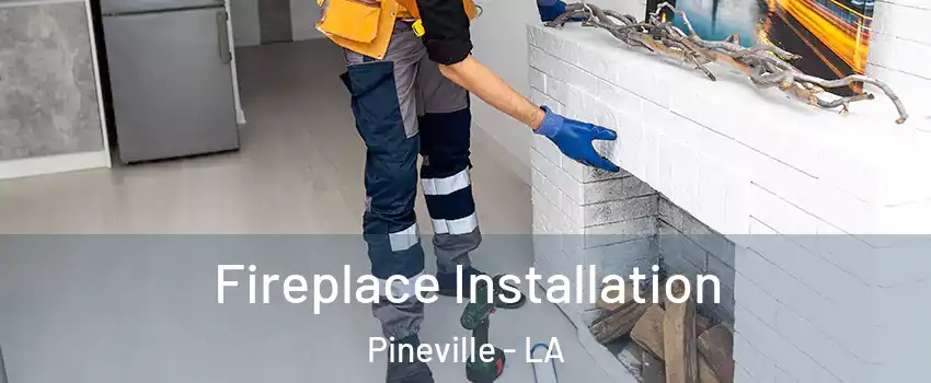  Fireplace Installation Pineville - LA