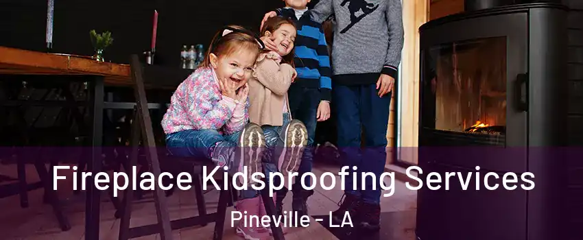  Fireplace Kidsproofing Services Pineville - LA