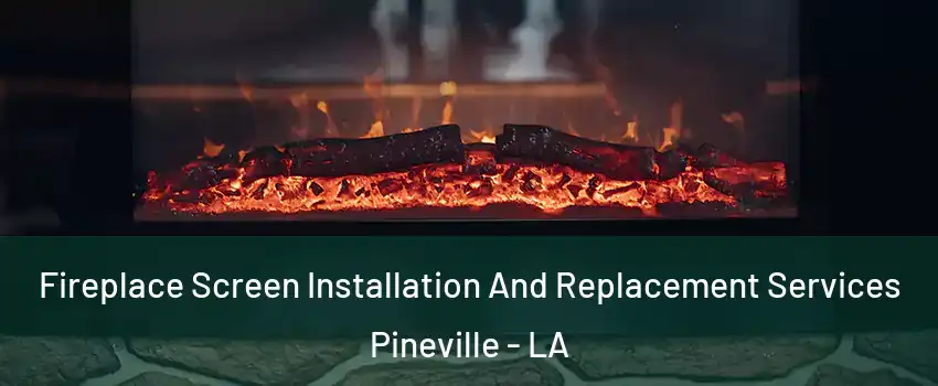  Fireplace Screen Installation And Replacement Services Pineville - LA