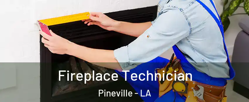  Fireplace Technician Pineville - LA