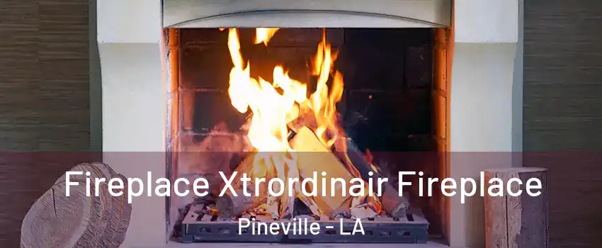  Fireplace Xtrordinair Fireplace Pineville - LA