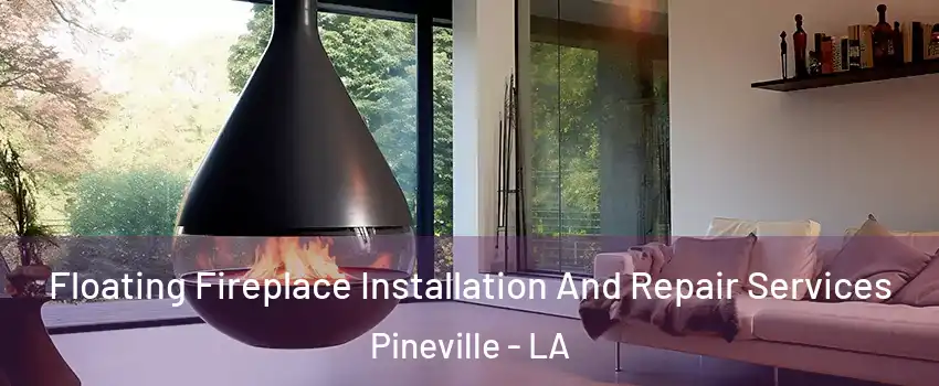  Floating Fireplace Installation And Repair Services Pineville - LA