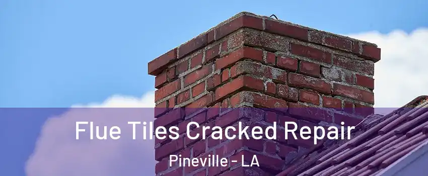  Flue Tiles Cracked Repair Pineville - LA