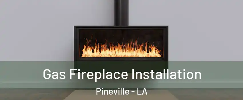  Gas Fireplace Installation Pineville - LA