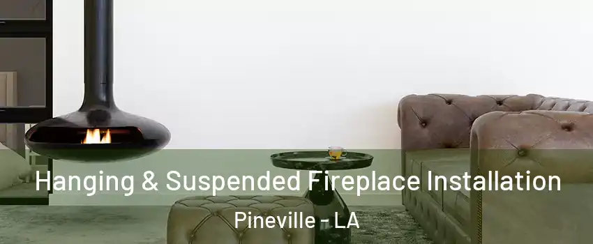  Hanging & Suspended Fireplace Installation Pineville - LA