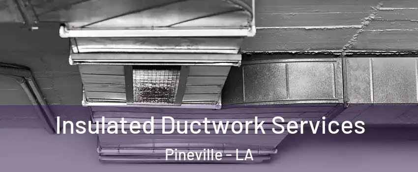  Insulated Ductwork Services Pineville - LA