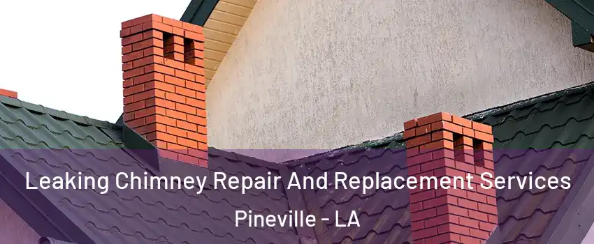  Leaking Chimney Repair And Replacement Services Pineville - LA