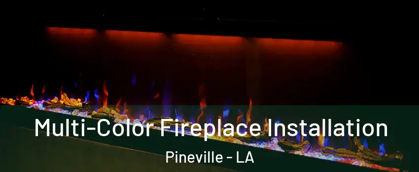  Multi-Color Fireplace Installation Pineville - LA