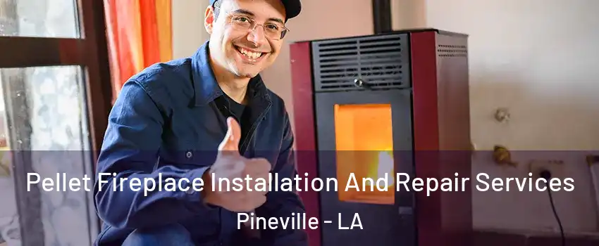  Pellet Fireplace Installation And Repair Services Pineville - LA