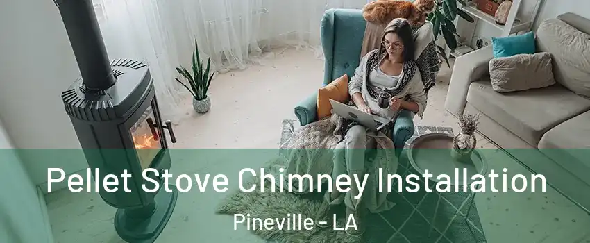  Pellet Stove Chimney Installation Pineville - LA