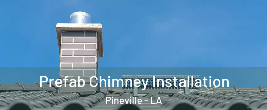  Prefab Chimney Installation Pineville - LA