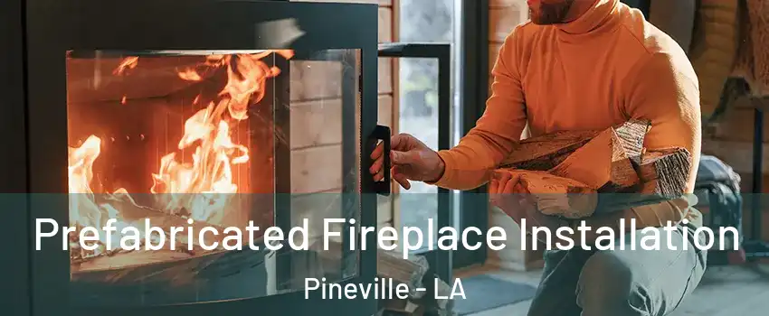  Prefabricated Fireplace Installation Pineville - LA