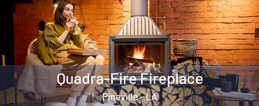  Quadra-Fire Fireplace Pineville - LA