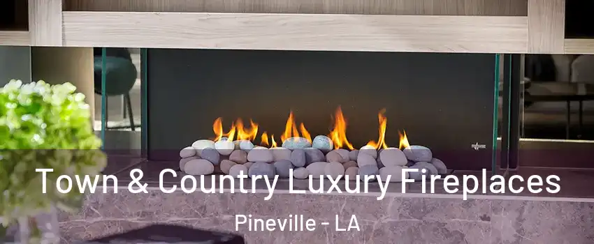  Town & Country Luxury Fireplaces Pineville - LA
