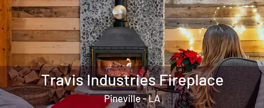  Travis Industries Fireplace Pineville - LA