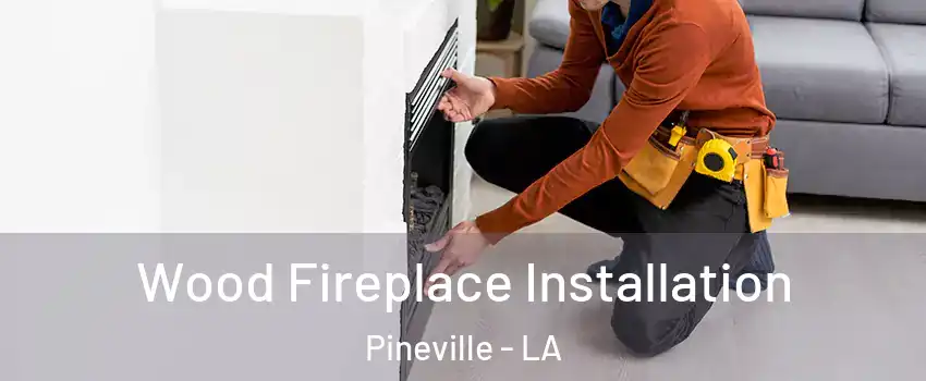  Wood Fireplace Installation Pineville - LA
